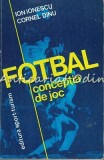Cumpara ieftin Fotbal: Conceptia Jocului - Ion Ionescu, Cornel Dinu (1982, Bucuresti) - Carte Sport, Antrenament, Tactica