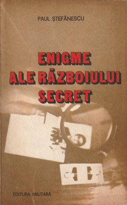 PAUL STEFANESCU - ENIGME ALE RAZBOIULUI SECRET foto