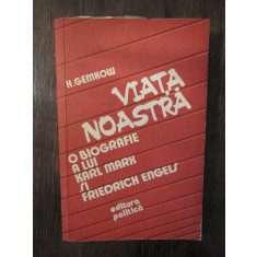 Gemkow - Viata noastra. O biografie a lui Karl Marx si Friedrich Engels