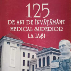 125 DE ANI DE INVATAMANT MEDICAL SUPERIOR LA IASI-UNIVERSITATEA DE MEDICINA SI FARMACIE GR.T. POPA IASI