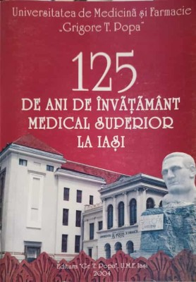 125 DE ANI DE INVATAMANT MEDICAL SUPERIOR LA IASI-UNIVERSITATEA DE MEDICINA SI FARMACIE GR.T. POPA IASI foto