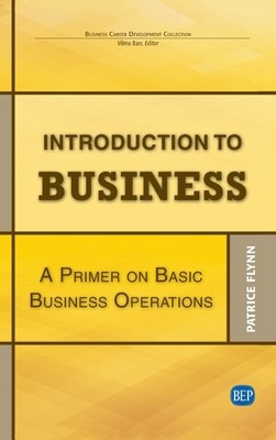 Introduction to Business: A Primer On Basic Business Operations