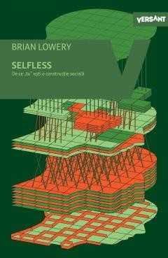 Selfless. De ce tu esti o constructie sociala - Brian Lowery