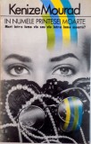 IN NUMELE PRINTESEI MOARTE, MORT INTR-O LUME VIE SAU VIU INTR-O LUME MOARTA de KENIZE MOURAD, 1992