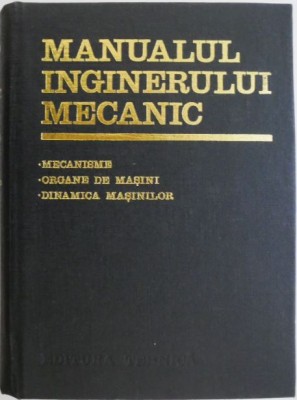 Manualul inginerului mecanic. Mecanisme, organe de masini, dinamica masinilor foto