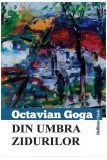 Din umbra zidurilor carte brosata Octavian Goga beletristica romana