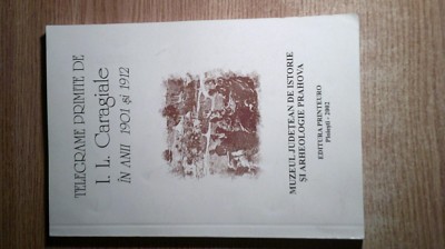 Telegrame primite de I.L. Caragiale in anii 1901 si 1912 (Edit. Printeuro, 2002) foto
