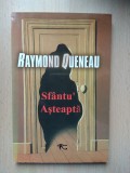 Raymond Queneau - Sfantu&#039; Asteapta, Ed. Image, 2010, Roman, Beletristica - Stare Impecabila
