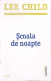 SCOALA DE NOAPTE-LEE CHILD-353341