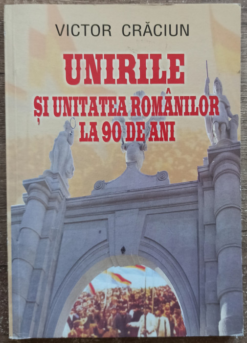 Unirile si unitatea romanilor la 90 de ani - Victor Craciun