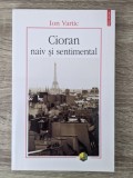 Ion Vartic, Cioran. Naiv și sentimental
