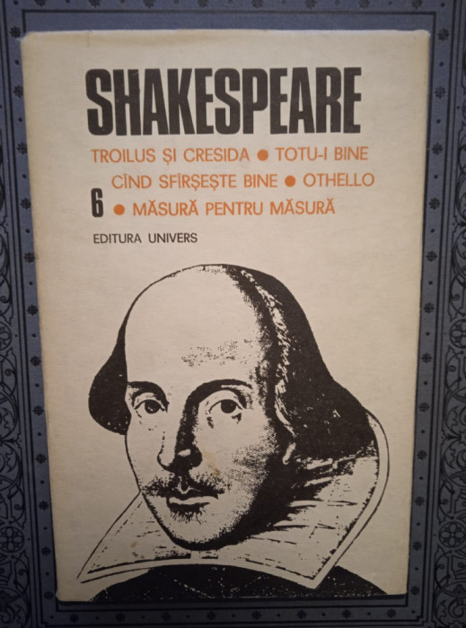 SHAKESPEARE 6: Troilus și Cresida *Totu-i bine...* Othello* Măsură pentru măsură