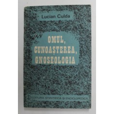 OMUL , CUNOASTEREA , GNOSEOLOGIA de LUCIAN CULDA , 1984