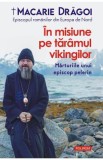 In misiune pe taramul vikingilor. Marturiile unui episcop pelerin - Macarie Dragoi