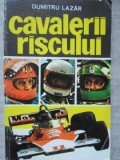 Cavalierii Riscului, Dumitru Lazar, 1977, Sport-Turism, Curse Celebre, Piloti, Masini, Istorie Auto, Carte Romana, Stare Buna