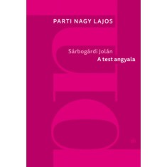 S&aacute;rbog&aacute;rdi Jol&aacute;n: A test angyala - Parti Nagy Lajos