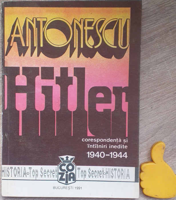 Antonescu-Hitler, vol. 2 Corespondenta si intilniri inedite (1940-1944)