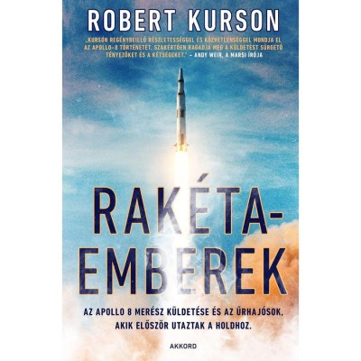 Rak&amp;eacute;taemberek - Az Apollo 8 mer&amp;eacute;sz k&amp;uuml;ldet&amp;eacute;se &amp;eacute;s az űrhaj&amp;oacute;sok, akik elősz&amp;ouml;r utaztak a Holdhoz - Robert Kurson foto