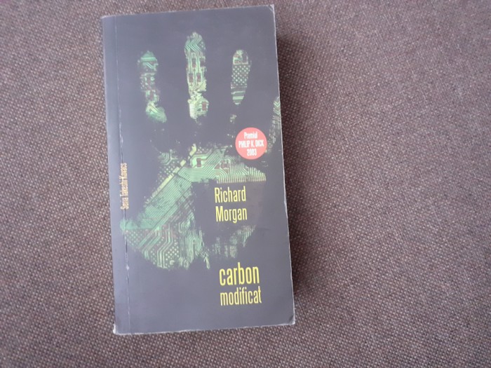 RICHARD MORGAN - CARBON MODIFICAT volumul 1 SERIA TAKESHI KOVACS