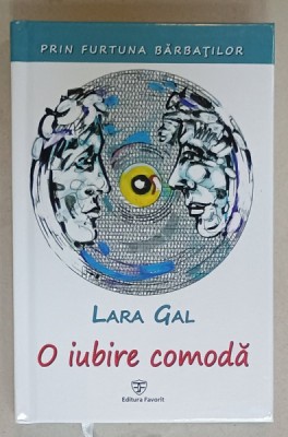 PRIN FURTUNA BARBATILOR , VOLUMUL II : O IUBIRE INCOMODA de LARA GAL , 2019 , DEDICATIE * foto