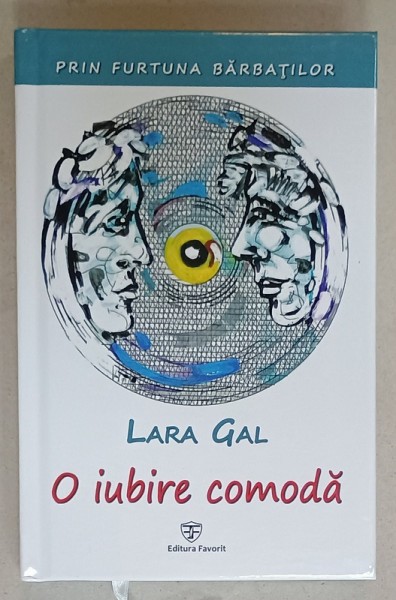PRIN FURTUNA BARBATILOR , VOLUMUL II : O IUBIRE INCOMODA de LARA GAL , 2019 , DEDICATIE *