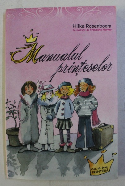 MANUALUL PRINTESELOR de HILKE ROSENBOOM , ilustratii de FRANZISKA HARVEY , 2014
