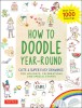 How to Doodle Year-Round: Cute &amp; Super Easy Drawings for Holidays, Celebrations and Special Events - With Over 1000 Drawings