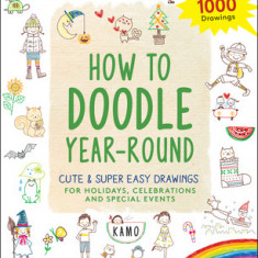 How to Doodle Year-Round: Cute & Super Easy Drawings for Holidays, Celebrations and Special Events - With Over 1000 Drawings