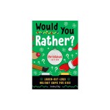 Would You Rather? Christmas Edition: Laugh-Out-Loud Holiday Game for Kids