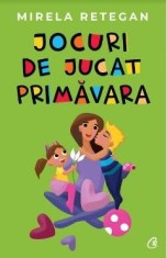 Jocuri de jucat primavara - Mirela Retegan