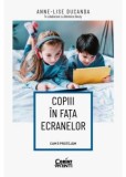 Cumpara ieftin Copiii in fata ecranelor. Cum ii protejam, Anne-Lise Ducanda in colaborare cu Berenice Bouty