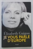 Carte Je Vous Parle D'Europe - Elisabeth Guigou, 2004, Cu dedicatie, Editura Seuil, 329 pagini, Coperta brosata