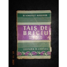 W. SOMERSET MAUGHAM - TAIS DE BRICIU (editie veche, traducere de Jul. Giurgea)