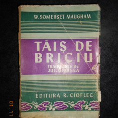 W. SOMERSET MAUGHAM - TAIS DE BRICIU (editie veche, traducere de Jul. Giurgea)