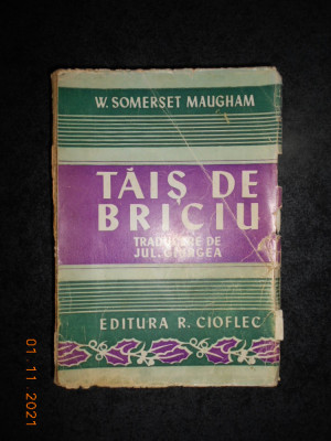 W. SOMERSET MAUGHAM - TAIS DE BRICIU (editie veche, traducere de Jul. Giurgea) foto