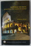 IMPERIAL SECRETS , REMAPPING THE MIND OF EMPIRE by PATRICK A . KELLEY , 2008