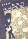 Sa spui te iubesc o singura data, Roman Monica Teiusan Zvirjinschi, Editura Albatros 1988, Coperta Cartonata, Literatura Romana