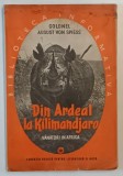 DIN ARDEAL LA KILIMANDJARO, VANATORI IN AFRICA de COLONEL AUGUST VON SPIESS, 1942 *PREZINTA HALOURI DE APA