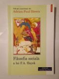 Adrian-Paul Iliescu (coord.) - Filosofia socială a lui F. A. Hayek