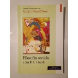 Adrian-Paul Iliescu (coord.) - Filosofia socială a lui F. A. Hayek