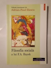 Adrian-Paul Iliescu (coord.) - Filosofia socială a lui F. A. Hayek