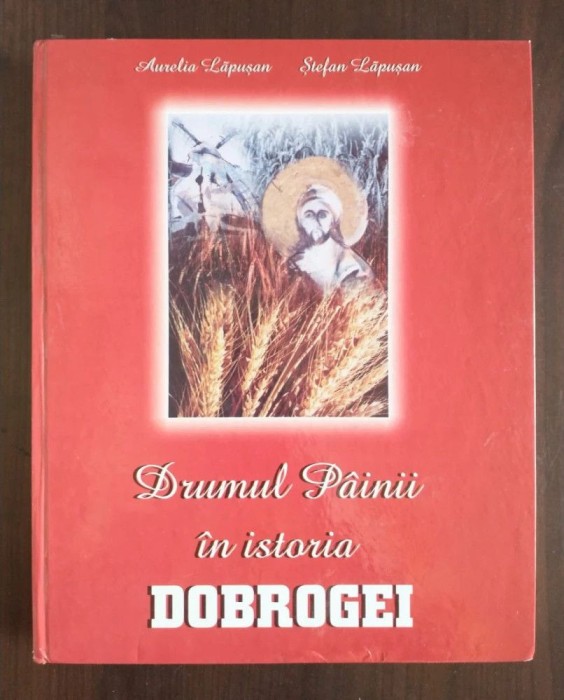 Aurelia Lăpușan; Ștefan Lăpușan - Drumul P&acirc;inii &icirc;n istoria Dobrogei