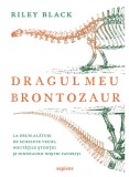 Cumpara ieftin Dragul Meu Brontozaur, Riley Black - Editura Art