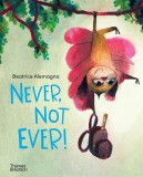 Never, Not Ever! | Beatrice Alemagna, Thames &amp; Hudson Ltd
