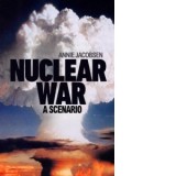 Nuclear War : A Scenario - Annie Jacobsen