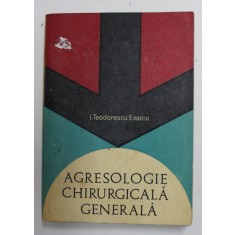 AGRESOLOGIE CHIRURGICALA GENERALA de I. TEODORESCU EXARCU , 1968 , PREZINTA SUBLINIERI , PETE SI URME DE UZURA