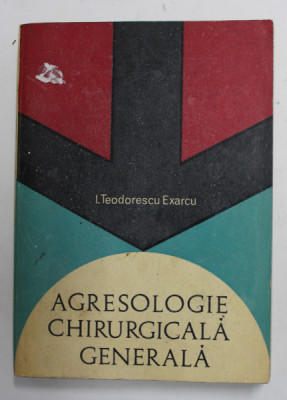 AGRESOLOGIE CHIRURGICALA GENERALA de I. TEODORESCU EXARCU , 1968 , PREZINTA SUBLINIERI , PETE SI URME DE UZURA foto