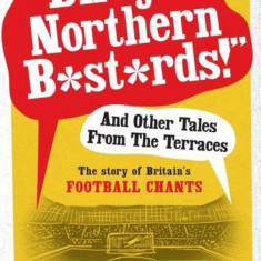 "Dirty Northern B*st*rds" and Other Tales from the Terraces | Tim Marshall