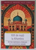 MARILE IMPERII ALE LUMII , 1001 DE NOPTI LA ALHAMBRA , INTRE IMPERIUL PERSAN SI CALIFATELE ARABE de DAN - SILVIU BOERESCU , 2026