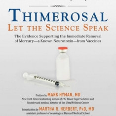 Thimerosal: Let the Science Speak: The Evidence Supporting the Immediate Removal of Mercury--A Known Neurotoxin--From Vaccines